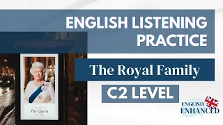 THE ROYAL FAMILY: C2 Level English Listening Exercise (British English)