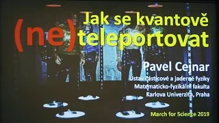 Pavel Cejnar - Jak se kvantově (ne)teleportovat (March for Science 4.5.2019)