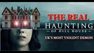 A REAL Haunting Of Hill House ( the worlds most violent demon )