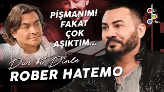 ROBER HATEMO "BABAM BENİ ÇOK YORDU!"
