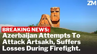 BREAKING NEWS: Azerbaijan Attempts To Attack Artsakh, Suffers Losses During Firefight.