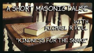 A Short Masonic Pause — Kindness for the Snake