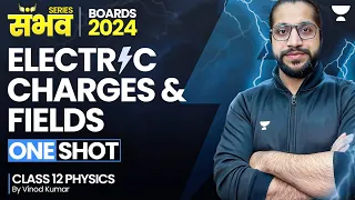 Electric Charges and Fields Class 12 🔥 | One Shot 🔥😨 | Class 12 Physics Chapter 1 | Boards 2024