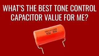 Tone Control Capacitor – Choosing the Right Value for Your Guitar - Humbucker Soup Tech Tips