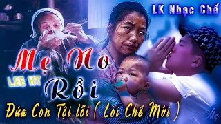 NHẠC CHẾ - Đứa Con Tội Lỗi Lời Chế Mới Nhất Của Lee HT " Mẹ No Rồi " Nghe Mà Rơi Nước Mắt  "