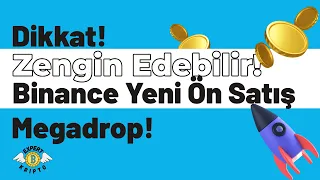 Binance Yeni Ön Satış ve Airdrop Platformu - Megadrop! Dikkat Zengin Edebilir!