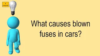 What Causes Blown Fuses In Cars?