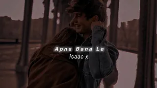 Apna Bana Le (Slowed+Reverb) Arijit Singh | îsaac x