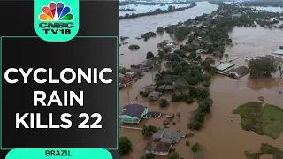 Cyclone Rains In Brazil Kill 22 And Leave Cities Completely Flooded | N18V | CNBC TV18
