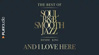 And I Love Her - The Best Soul R&B Smooth Jazz - Denise King - PLAYaudio