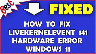 How to Fix Livekernelevent 141 Hardware Error Windows 11