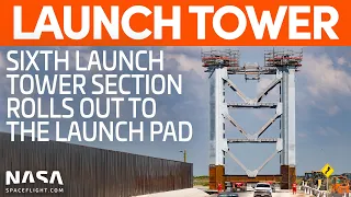 Sixth Launch Tower Section Rolled Out | SpaceX Boca Chica