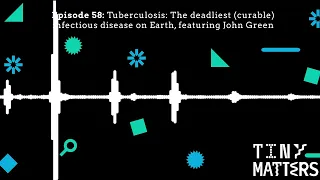 Episode 58: The deadliest (curable) infectious disease on Earth, featuring John Green