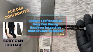 Builder Confronted on Body Cam during Handover Inspection: Unbelievable Response