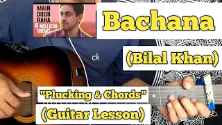 Bachana - Bilal Khan | Guitar Lesson | Plucking & Chords |