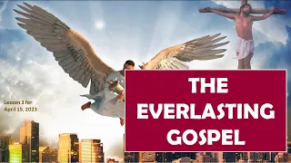 THE EVERLASTING GOSPEL |  SABBATH SCHOOL LESSON 3, 2ND QTR 2023 | BIBLE STUDIES