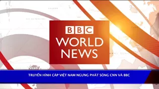 Truyền Hình Việt Nam Ngưng Phát Sóng CNN và BBC