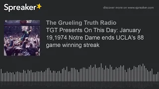 TGT Presents On This Day: January 19,1974 Notre Dame ends UCLA's 88 game winning streak