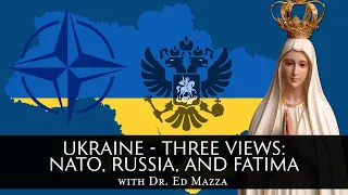 Ukraine - Three Views: NATO, Russia and Fatima (patron only for public EXCLUSIVE)