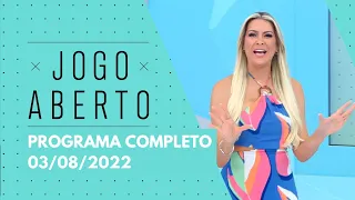 JOGO ABERTO - 03/08/2022 | PROGRAMA COMPELTO