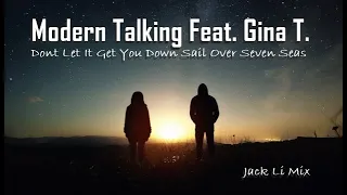 Modern Talking Feat Gina T - Dont Let It Get You Down Sail Over Seven Seas  (Jack Li Mix)