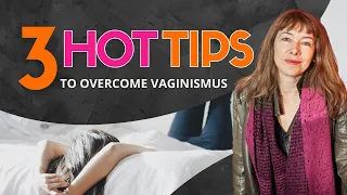 3 Hot Tips to overcome Vaginismus