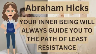 Abraham Hicks- Your INNER BEING Will Always Guide You To The Path Of Least Resistance 💕💫