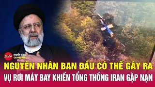 Giải mã nguyên nhân vụ rơi trực thăng chở Tổng thống Iran | Tin thế giới mới nhất 20/5