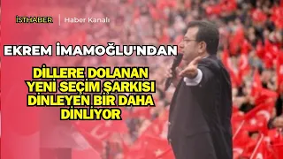 Ekrem İmamoğlu'ndan Dillere Dolanan Yeni Seçim Şarkısı Dinleyen Bir Daha Dinliyor