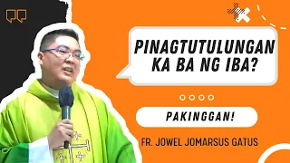 PINAGTUTULUNGAN KA BA NG IBA? PAKINGGAN || INSPIRING HOMILY II FR. JOWEL  JOMARSUS GATUS