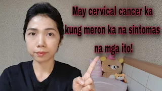 SINTOMAS NA MAY CERVICAL CANCER|MY CANCER JOURNEY