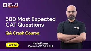 CAT 2023 Preparation | 500 Most Expected CAT Quant Questions | CAT Quantitative Aptitude | Part 13