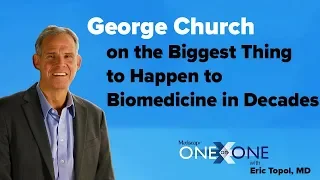 George Church on the Biggest Thing to Happen to Biomedicine in Decades