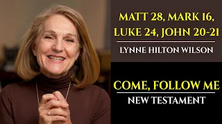 Matt 28, Mark 16, Luke 24, John 20-21: New Testament with Lynne Wilson (Come, Follow Me)