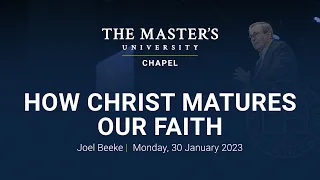 Joel Beeke | How Christ Matures Our Faith