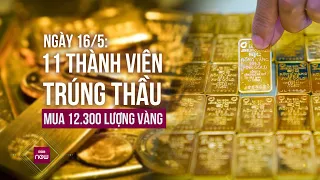 Tin tức toàn cảnh: 11 thành viên trúng thầu mua 12.300 lượng vàng phiên đấu thầu ngày 16/5 | VTC Now