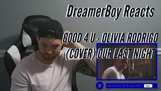 DreamerBoy Reacts (good 4 u (cover) - Our Last Night)