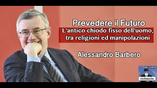 Prevedere il futuro. L'antico chiodo fisso dell'uomo. Alessandro Barbero.