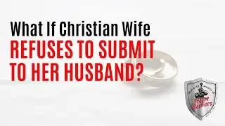 My Response To What If Christian Wife Refuses To Submit To Husband