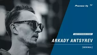 ARKADY ANTSYREV [ minimal ] @ Pioneer DJ TV | Saint-Petersburg