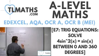 A-Level Maths: E7-16 [Trig Equations: Solve 4sin^2(x) = sin(x) between 0 and 360 degrees]