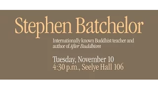 Stephen Batchelor, "Early Buddhism for Secular Times" (November 10, 2015)