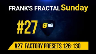 Franks Fractal Sunday # 27 | Factory Presets # 126 - 130 | Frank Steffen Mueller