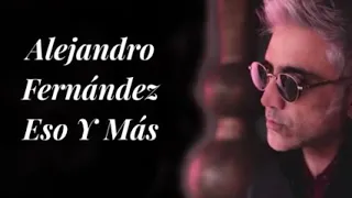 alejandro-fernandez-eso-y-mas-letra-lucas musica para el mundo.