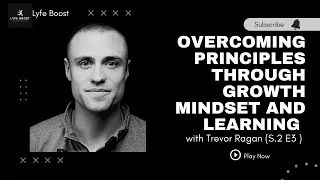 Overcoming Principles through Growth Mindset and Learning with Trevor Ragan (S.2 E3)