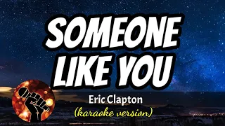 SOMEONE LIKE YOU - ERIC CLAPTON (karaoke version)