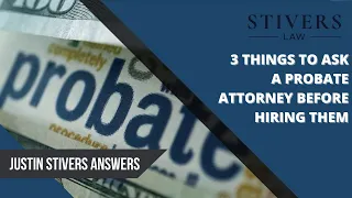 3 Things to Ask a Probate Attorney Before You Hire Them.