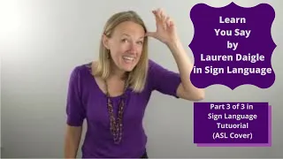 You Say by Lauren Daigle in Sign Language (Part 3 of 3 in Step by Step Sign Language Tutorial)