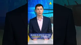 Russia Is Afraid of Ukraine's Offensive