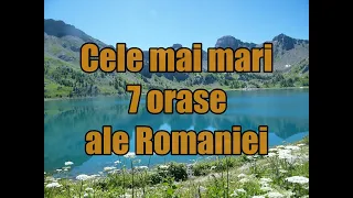 Cele mai mari 7 orase ale Romaniei!